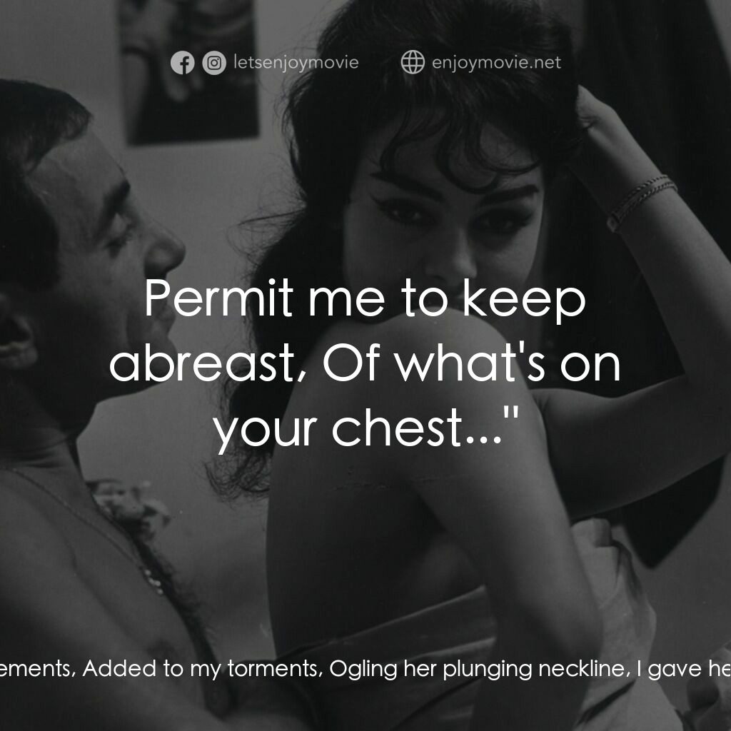 射殺鋼琴師電影對白：Le chanteur:  Seeing her new measurements, Added to my torments, Ogling her plung