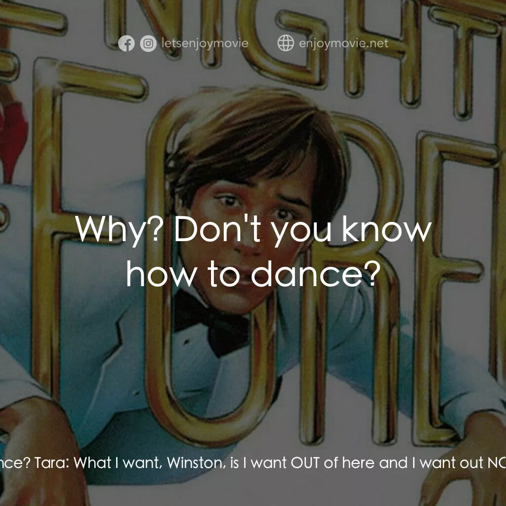 乖仔撞邪電影對白：Winston:  Hey, you want to dance? Tara:  What I want, Winston, is I want OUT of h