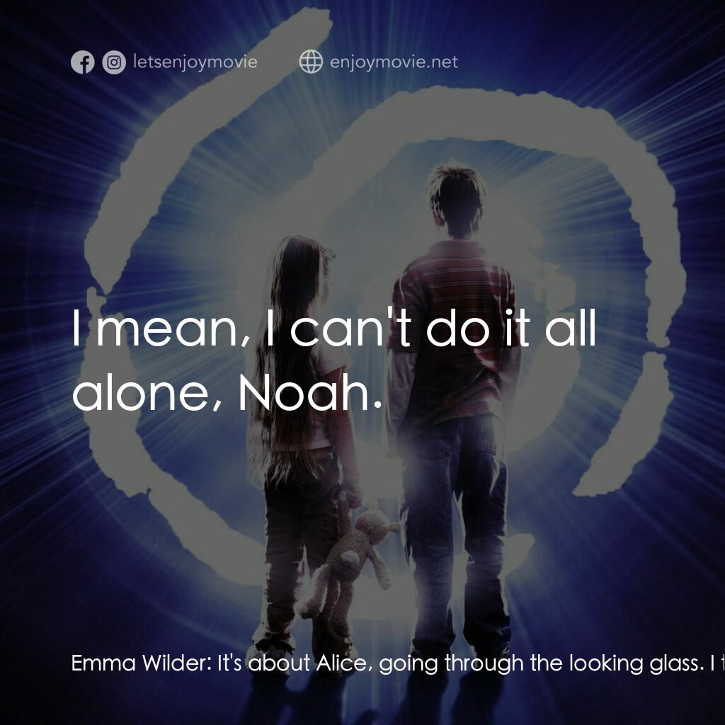 未來接觸電影對白：Emma Wilder:  It's about Alice, going through the looking glass. I think it expla