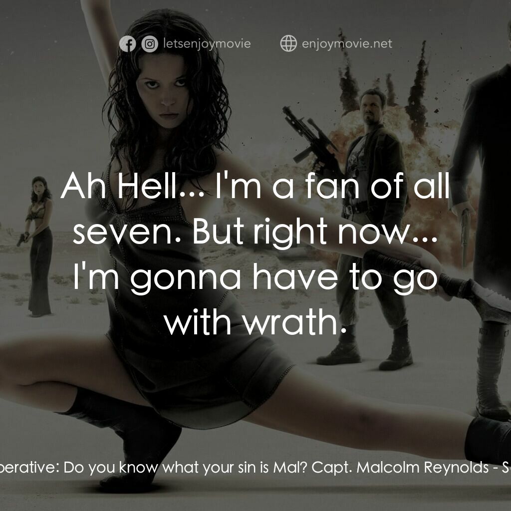 衝出寧靜號電影對白：The Operative:  Do you know what your sin is Mal? Capt. Malcolm Reynolds:  Ah Hel