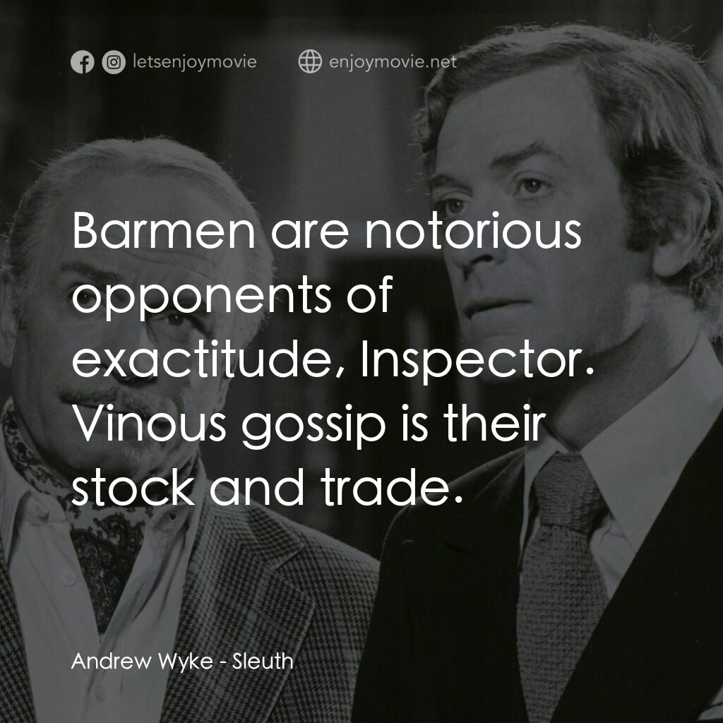 偵探電影對白：Andrew Wyke:  Barmen are notorious opponents of exactitude, Inspector. Vinous gos