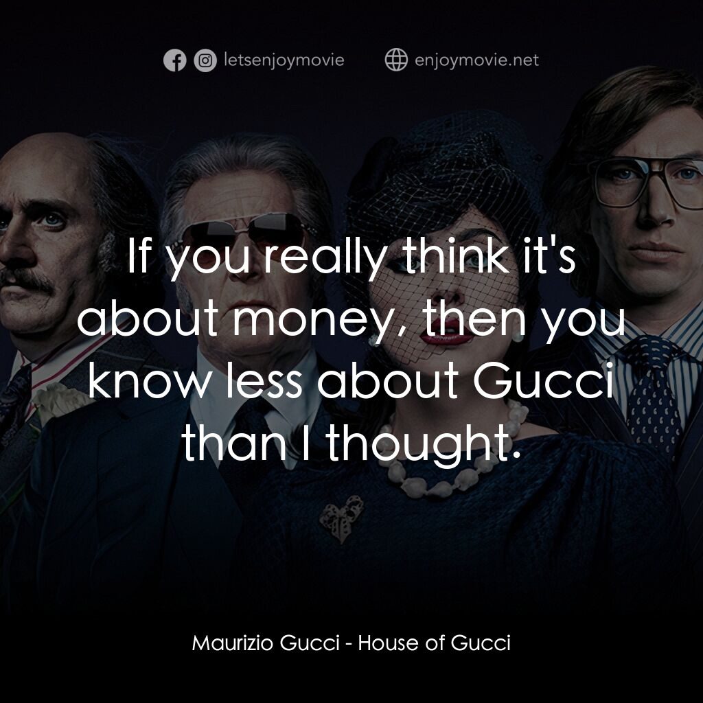 《GUCCI名門望族》經典台詞：Maurizio Gucci:  If you really think it's abou ...