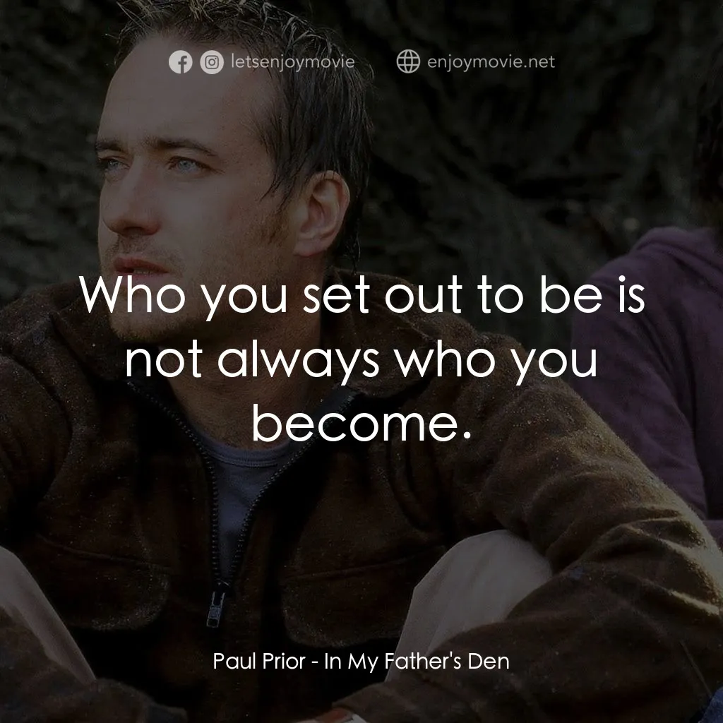 在我父親的洞穴裏電影對白：Paul Prior: Who you set out to be is not always who you become.