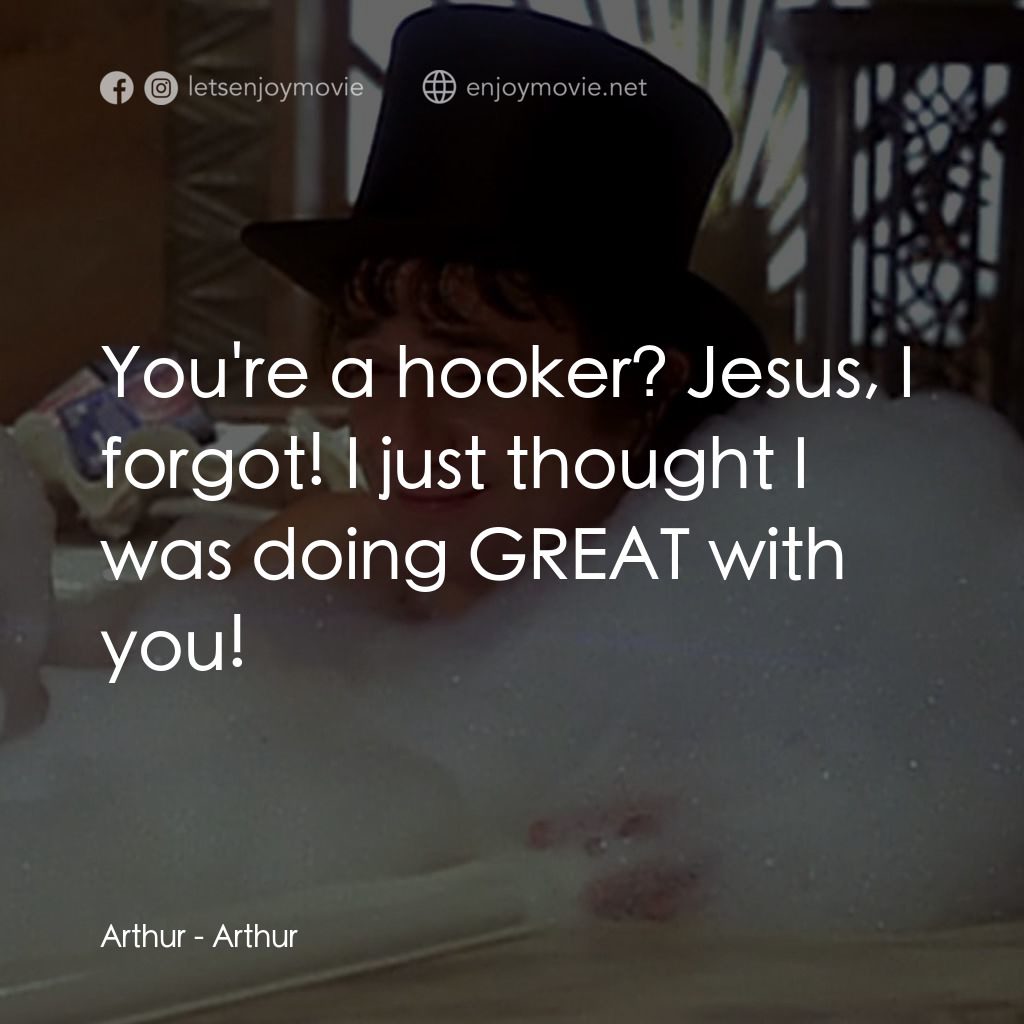 二八佳人花公子電影對白：Arthur: You're a hooker? Jesus, I forgot! I just thought I was doing GREAT with y