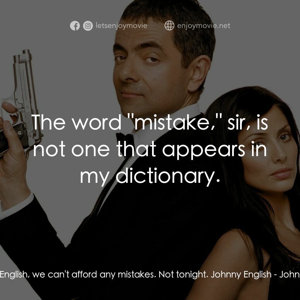 凸搥特派員電影對白：Pegasus:  English, we can't afford any mistakes. Not tonight. Johnny English:  Th
