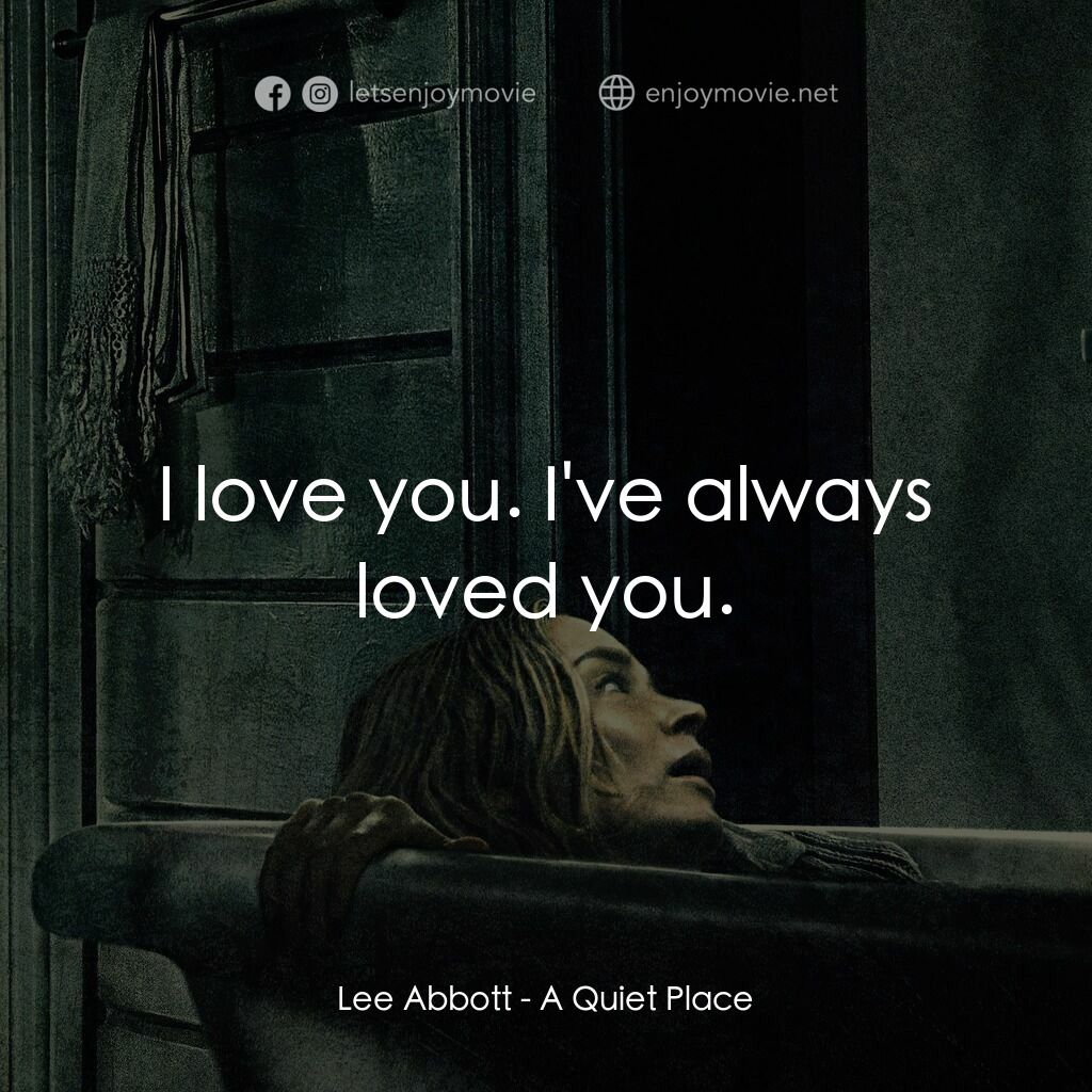 無聲絕境電影對白：Lee Abbott:  I love you. I've always loved you.