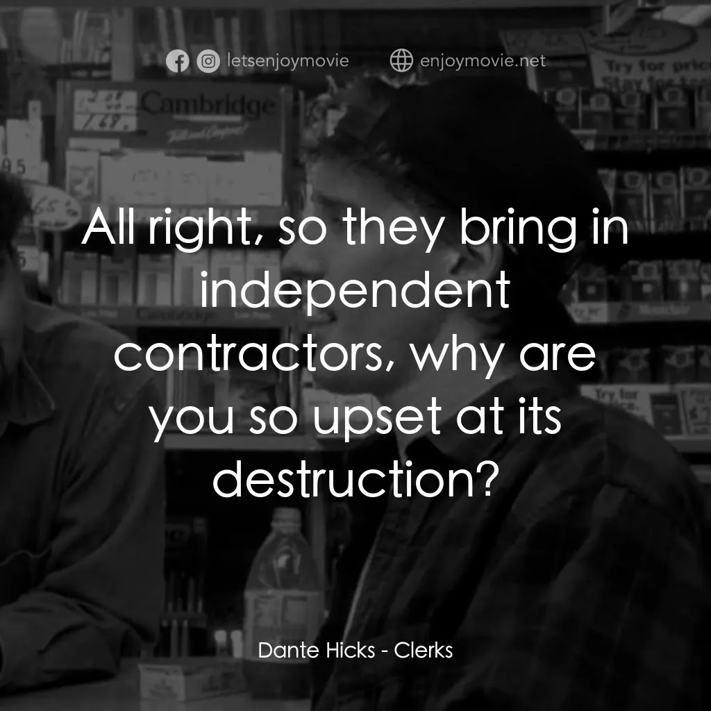 瘋狂店員電影對白：Dante Hicks: All right, so they bring in independent contractors, why are you so 