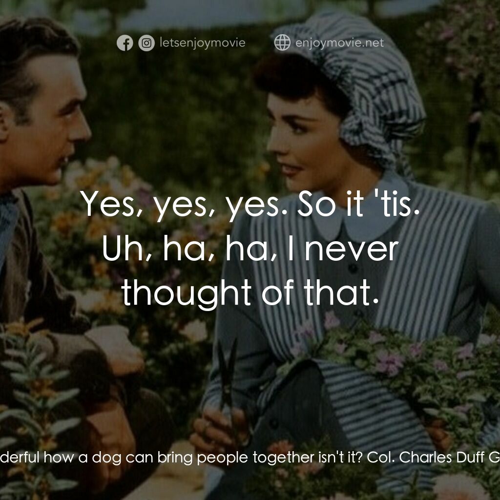 佳偶天成電影對白：Cluny Brown:  It's wonderful how a dog can bring people together isn't it? Col. C