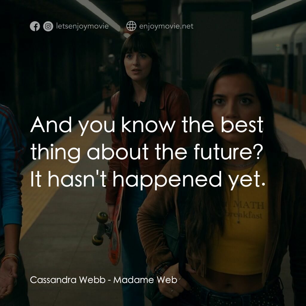 Madame Web 蜘蛛夫人電影對白：Cassandra Webb:  And you know the best thing about the future? It hasn't happened