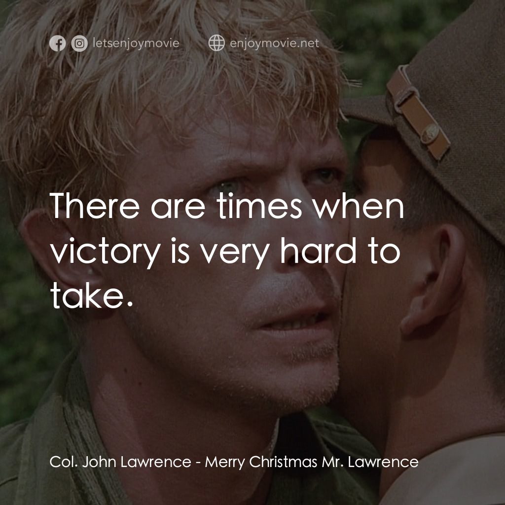 俘虜電影對白：Col. John Lawrence: There are times when victory is very hard to take.