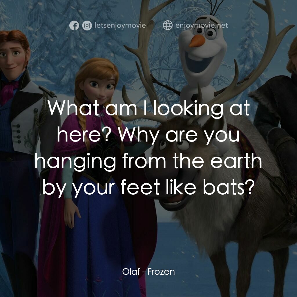 魔雪奇緣電影對白：Olaf:  What am I looking at here? Why are you hanging from the earth by your feet