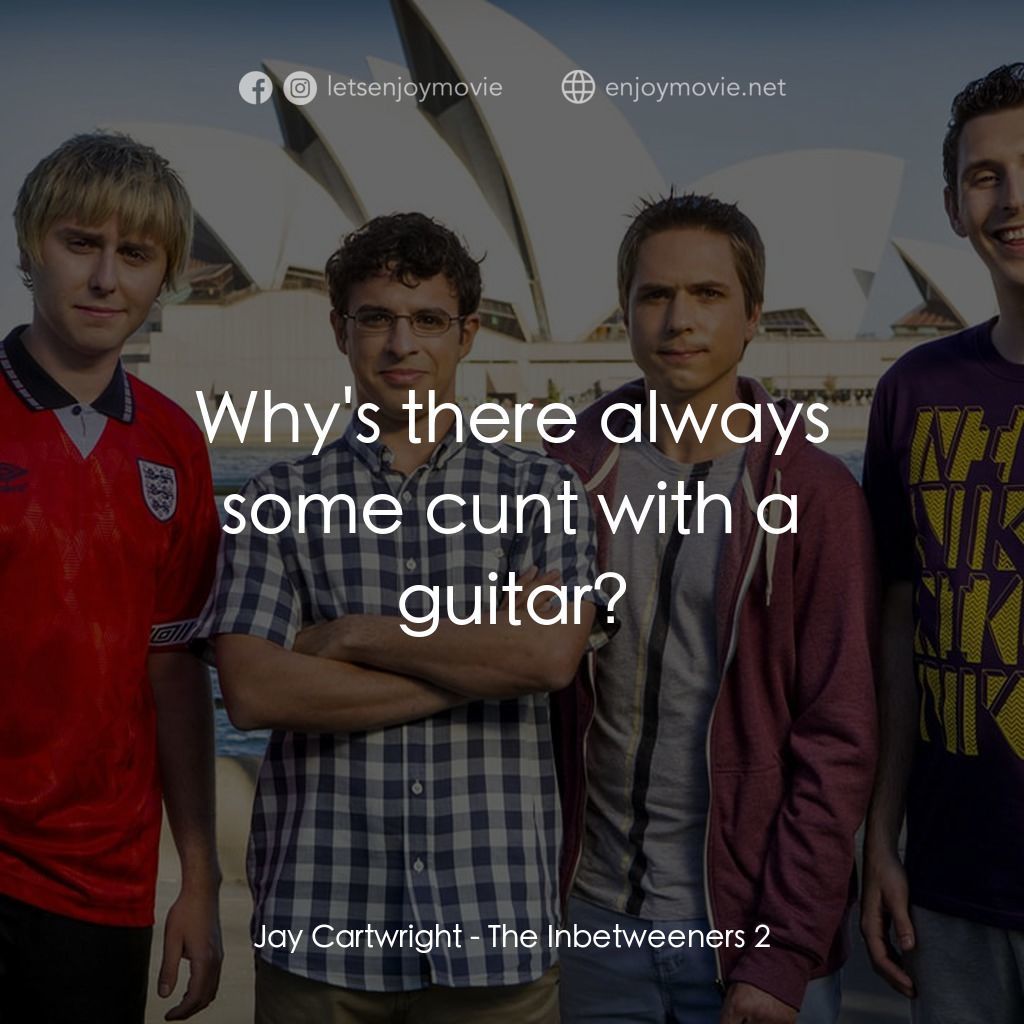 中間人 2經典對白：Jay Cartwright: Why's there always some cunt with a guitar?