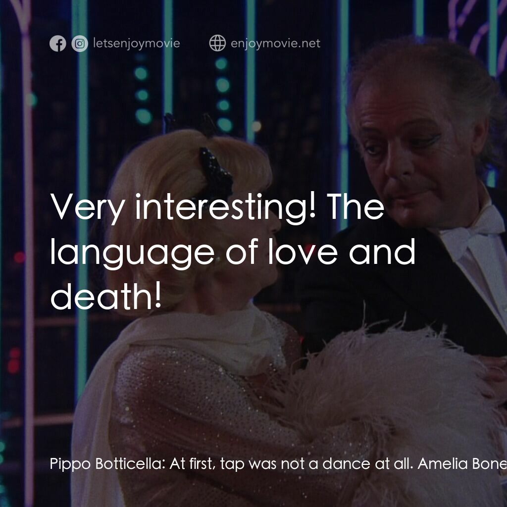 珍姐與佛烈電影對白：Pippo Botticella:  At first, tap was not a dance at all. Amelia Bonetti:  What wa