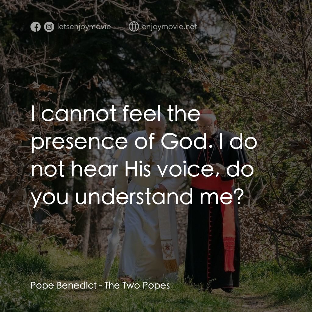 教廷白煙電影對白：Pope Benedict: I cannot feel the presence of God. I do not hear His voice, do you
