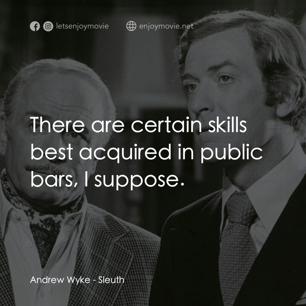偵探電影對白：Andrew Wyke:  There are certain skills best acquired in public bars, I suppose.
