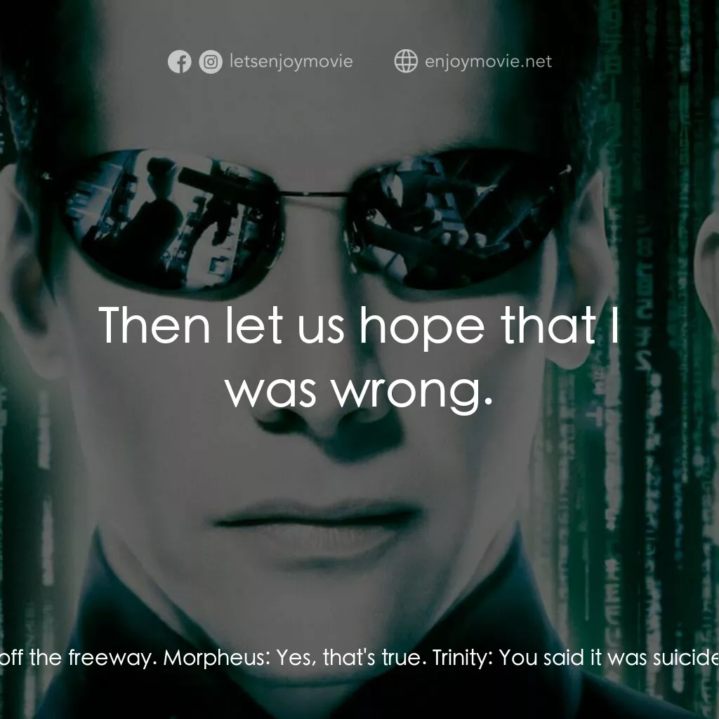 駭客任務：重裝上陣電影對白：Trinity:  You always told me to stay off the freeway. Morpheus:  Yes, that's true