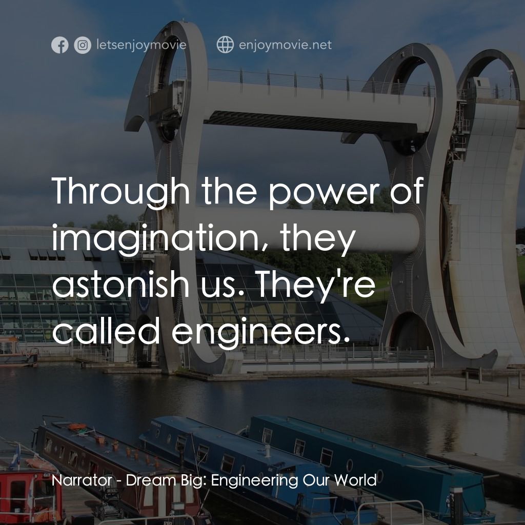 夢想無限大：工程世界電影對白：Narrator: Through the power of imagination, they astonish us. They're called engi