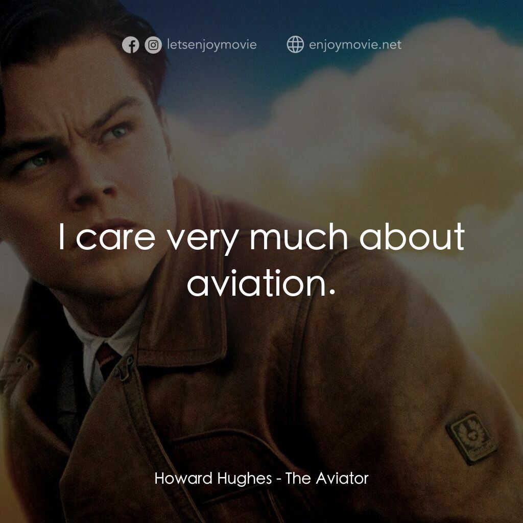 神鬼玩家電影對白：Howard Hughes:  I care very much about aviation.