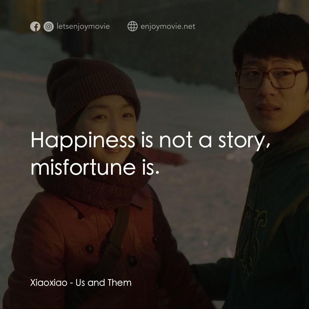 後來的我們電影對白：Xiaoxiao: Happiness is not a story, misfortune is.