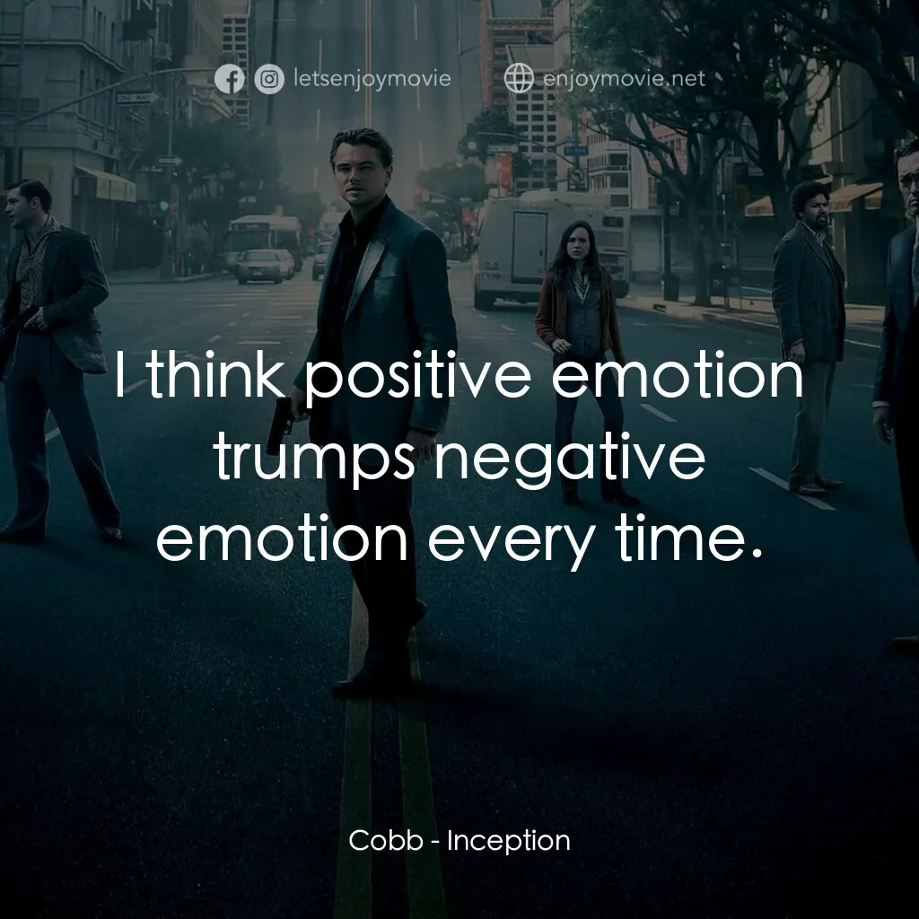 潛行凶間電影對白：Cobb:  I think positive emotion trumps negative emotion every time.