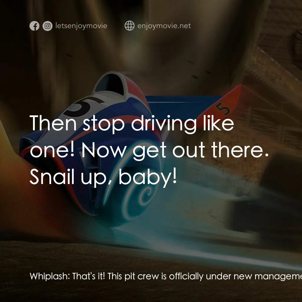 渦輪方程式電影對白：Whiplash:  That's it! This pit crew is officially under new management. Whiplash: