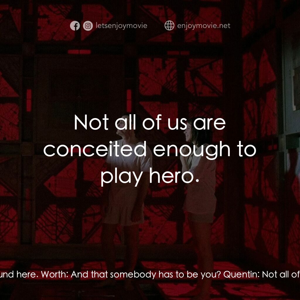 心慌方電影對白：Quentin:  Somebody has to take responsibility around here. Worth:  And that someb