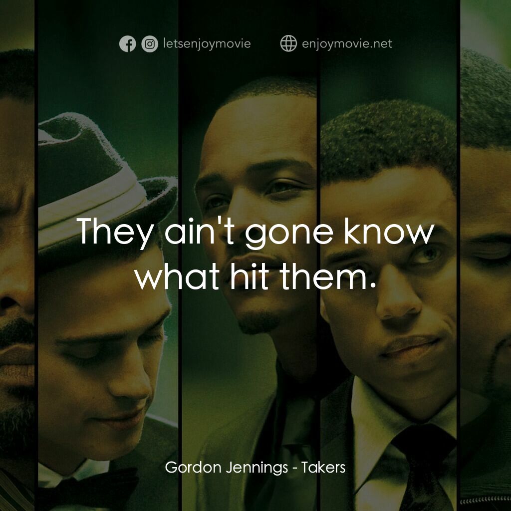 偷天搶地電影對白：Gordon Jennings:  They ain't gone know what hit them.