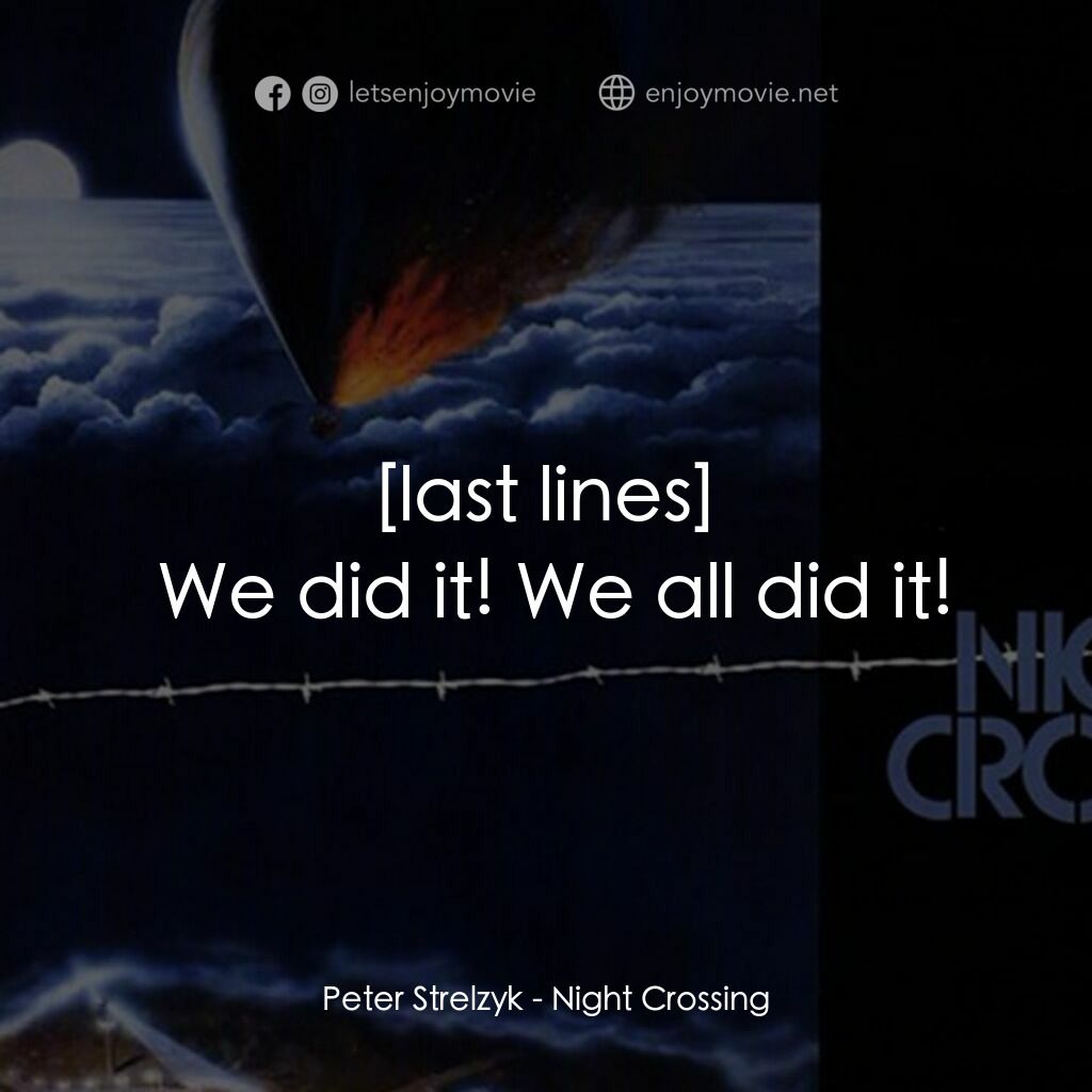 Night Crossing經典對白：Peter Strelzyk:  We did it! We all did it!