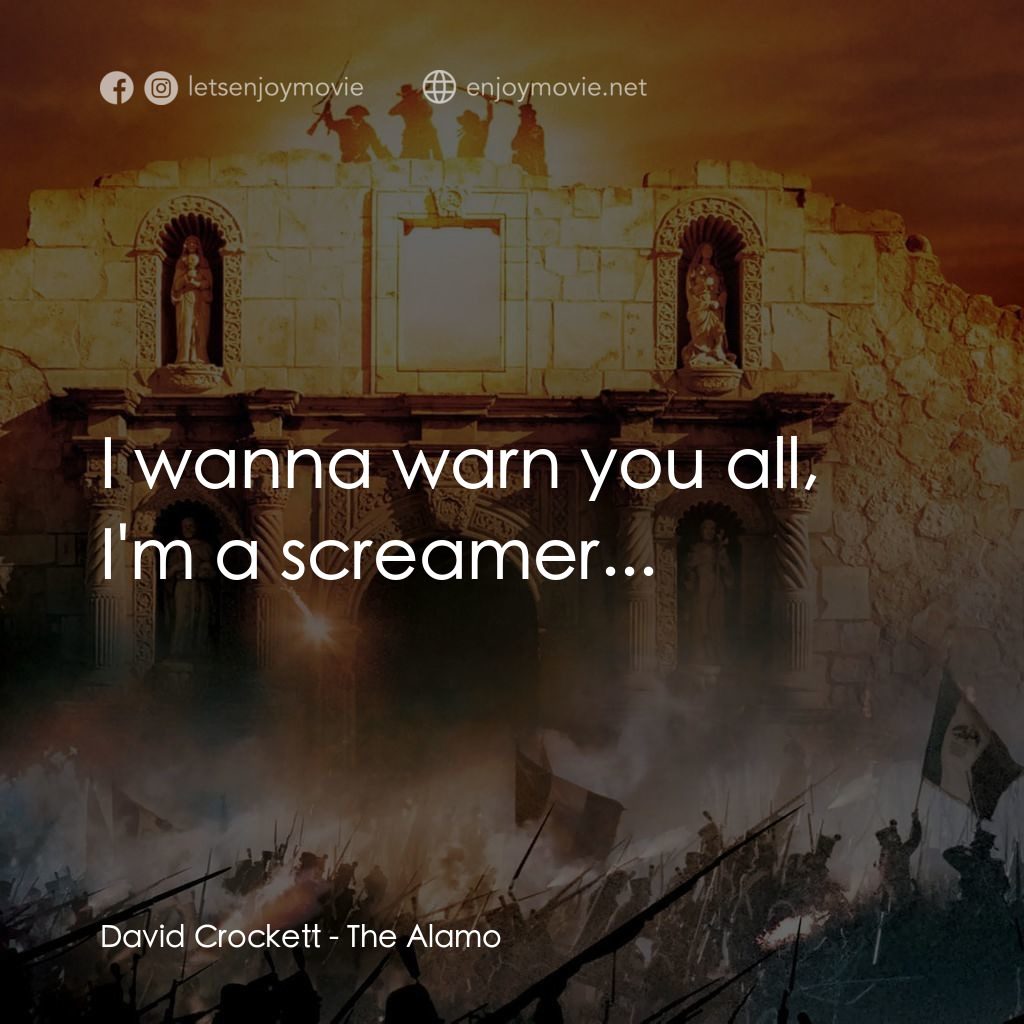 圍城 13 天：阿拉莫戰役電影對白：David Crockett: I wanna warn you all, I'm a screamer...
