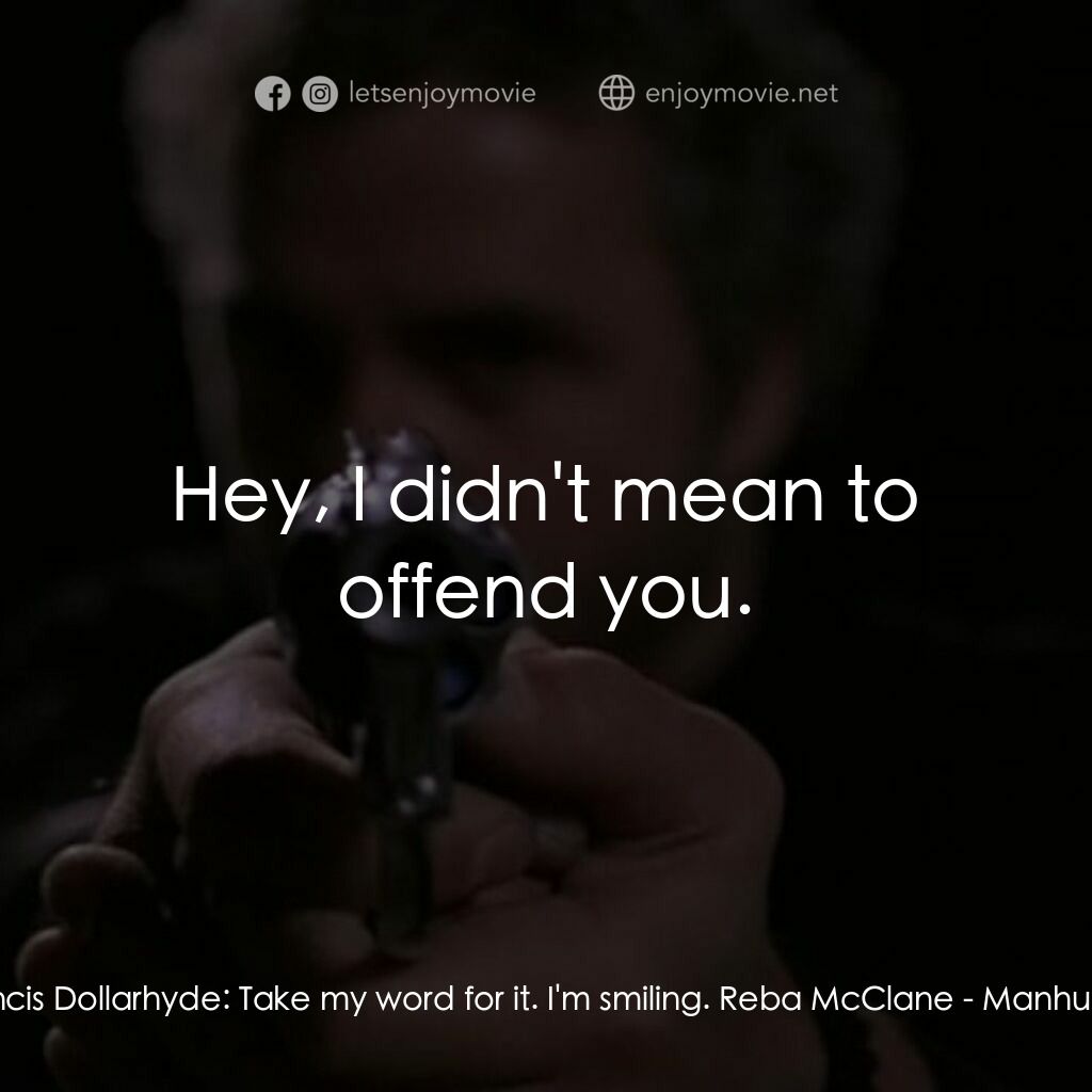 《１９８７大懸案》經典台詞：Francis Dollarhyde:  Take my word for it. I'm  ...