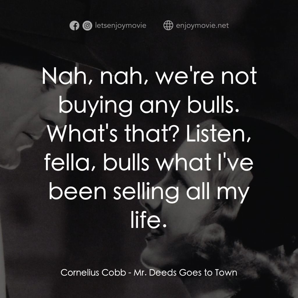 Mr. Deeds Goes to Town電影對白：Cornelius Cobb: Nah, nah, we're not buying any bulls. What's that? Listen, fella,