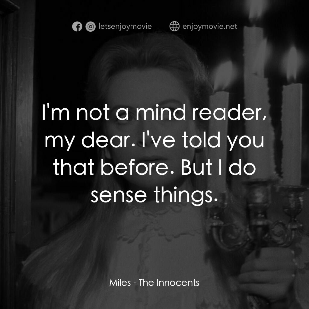 惡魔附身的小孩電影對白：Miles:  I'm not a mind reader, my dear. I've told you that before. But I do sense