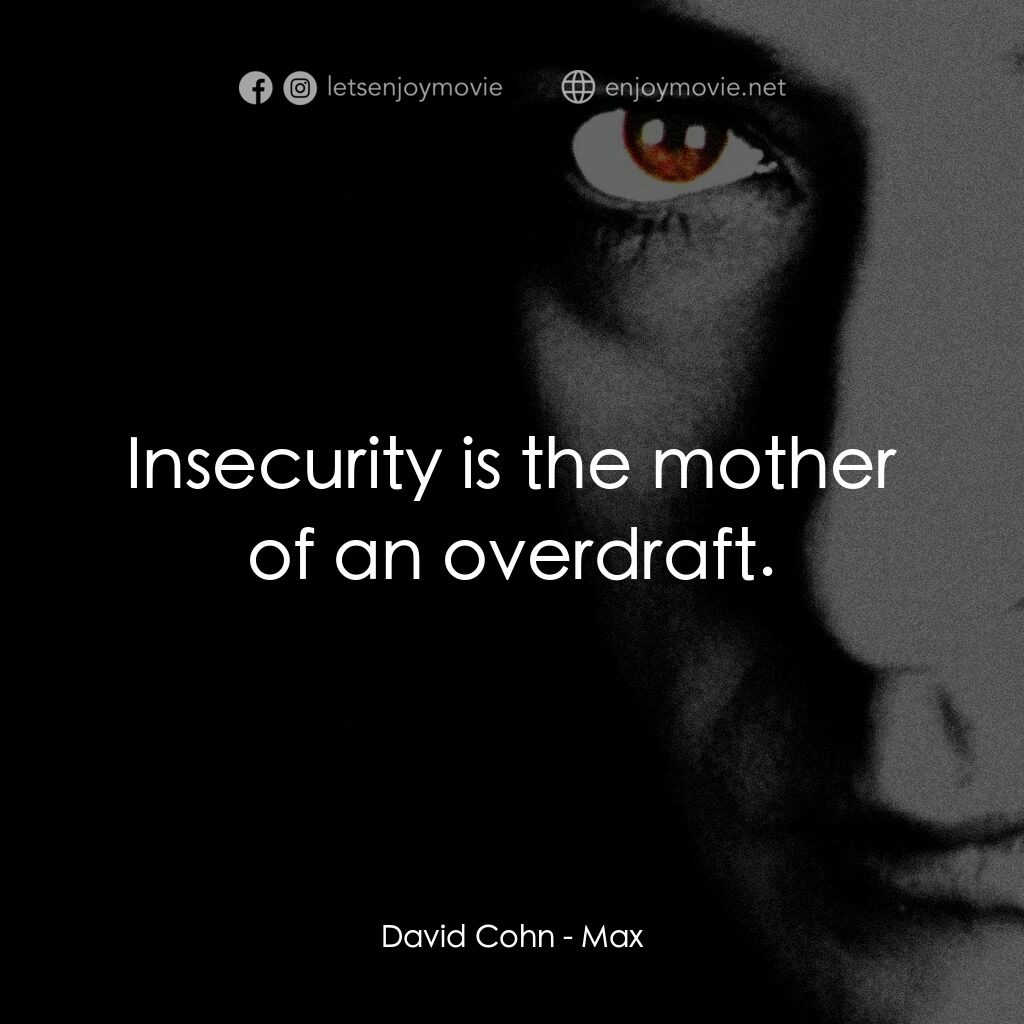 馬克斯電影對白：David Cohn:  Insecurity is the mother of an overdraft.