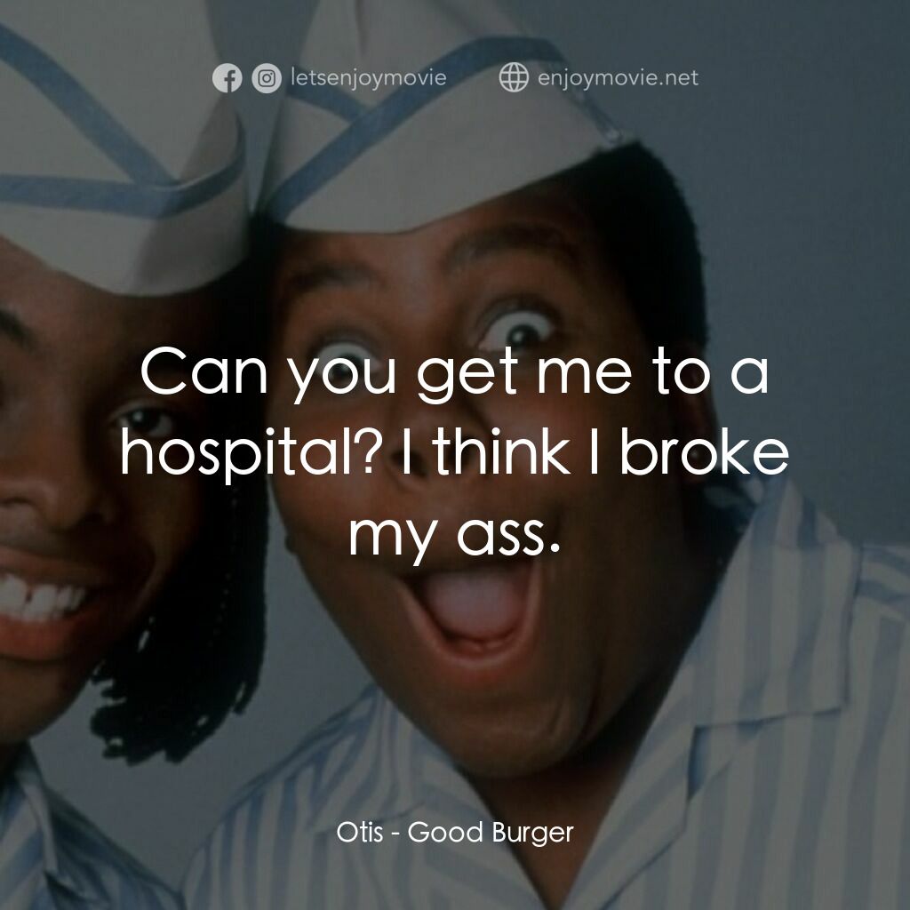 漢堡總動員電影對白：Otis:  Can you get me to a hospital? I think I broke my ass.