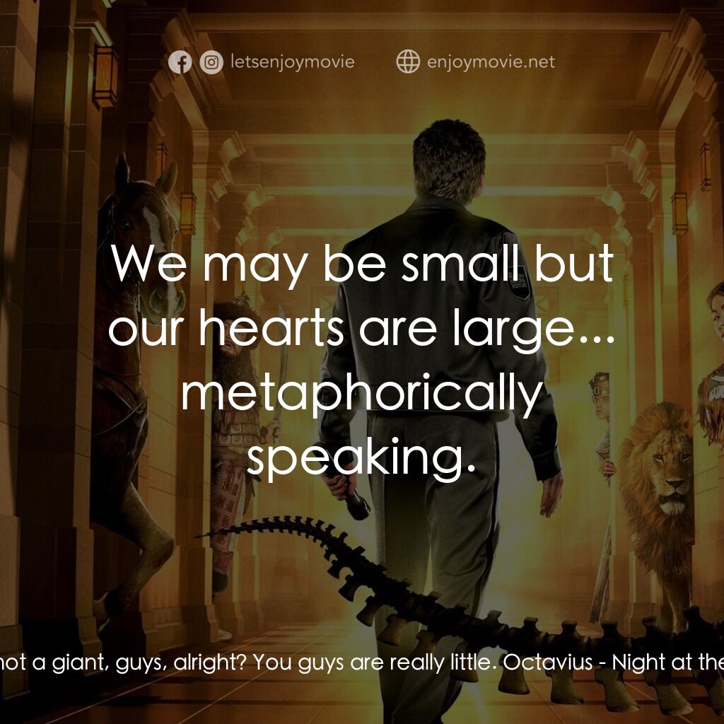 翻生侏羅館電影對白：Larry:  I'm not a giant, guys, alright? You guys are really little. Octavius:  We