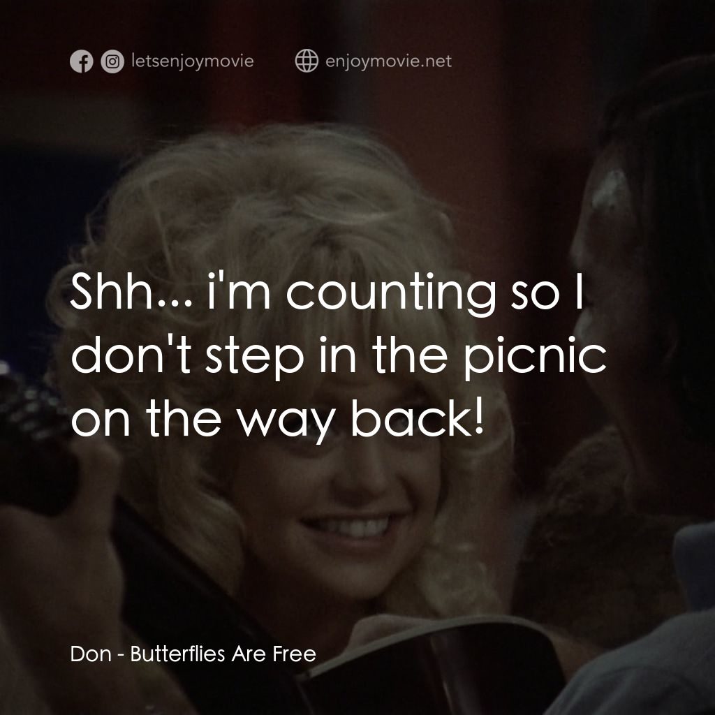 蝴蝶小姐電影對白：Don: Shh... i'm counting so I don't step in the picnic on the way back!