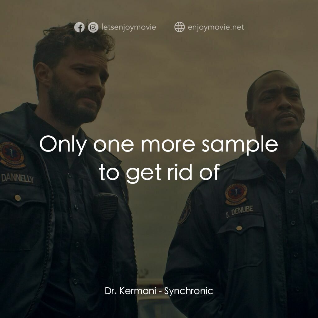 藥命時空電影對白：Dr. Kermani:  Only one more sample to get rid of
