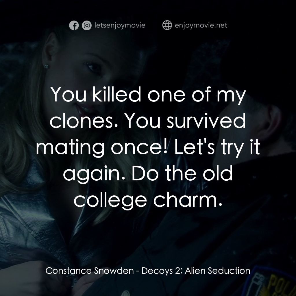 誘惑2經典對白：Constance Snowden: You killed one of my clones. You survived mating once! Let's try it again. Do 