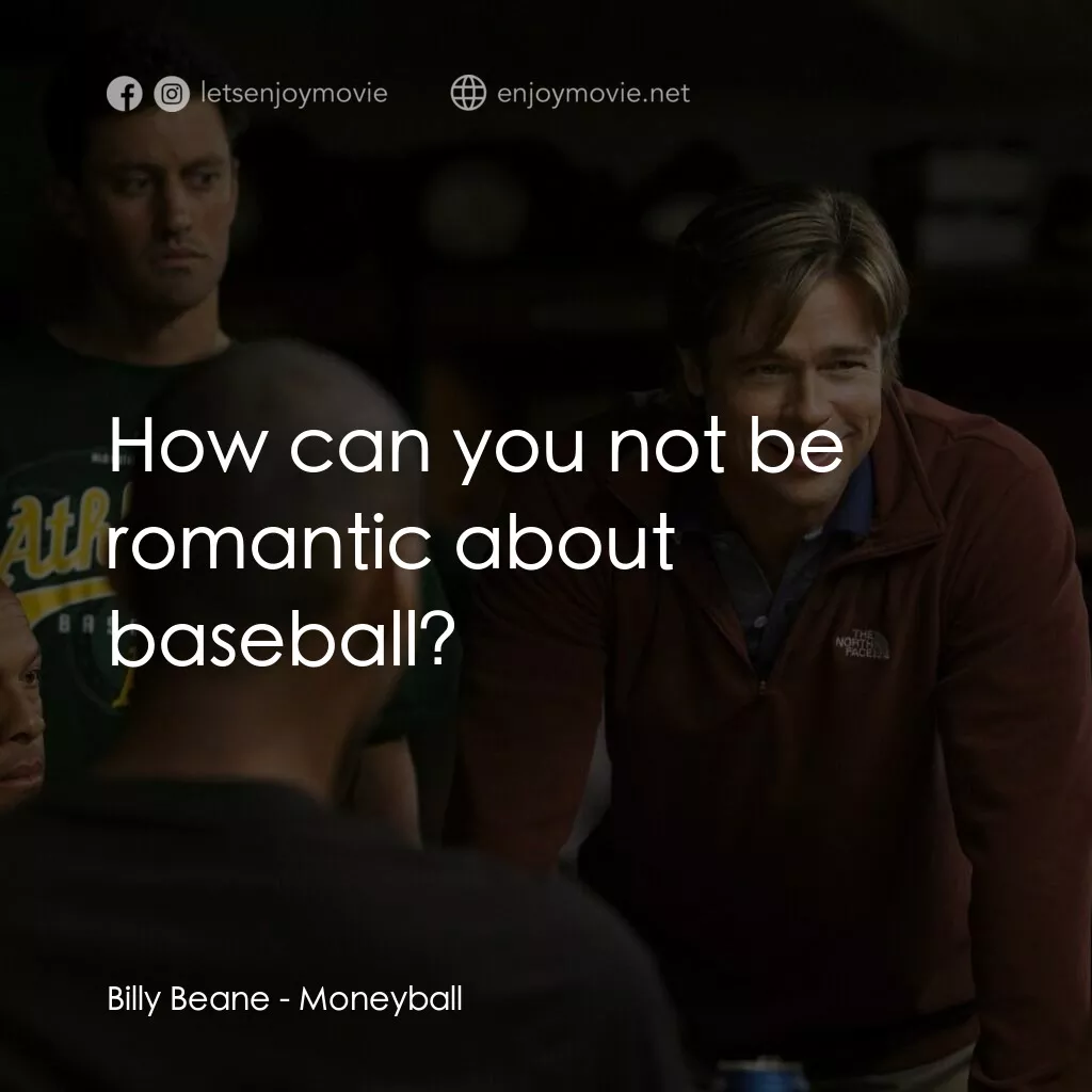 魔球電影對白：Billy Beane: How can you not be romantic about baseball?