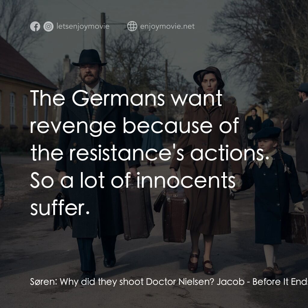 《當解放來臨》經典台詞：Søren:  Why did they shoot Doctor Nielsen? Jacob:  ...