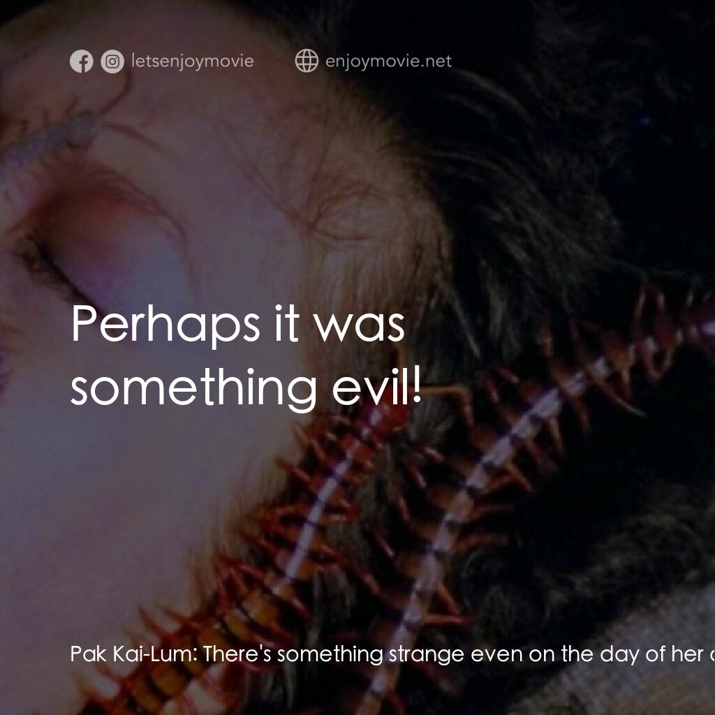 《蜈蚣咒》經典台詞：Pak Kai-Lum:  There's something strange even o ...
