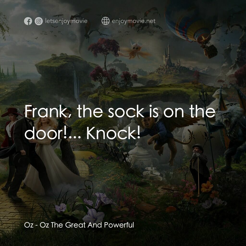 魔境仙踪電影對白：Oz:  Frank, the sock is on the door!... Knock!