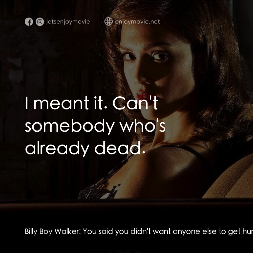 魔由心生電影對白：Billy Boy Walker:  You said you didn't want anyone else to get hurt. You meant it