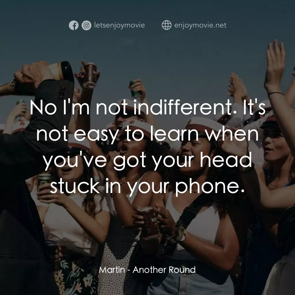 醉美的一課電影對白：Martin: No I'm not indifferent. It's not easy to learn when you've got your head 