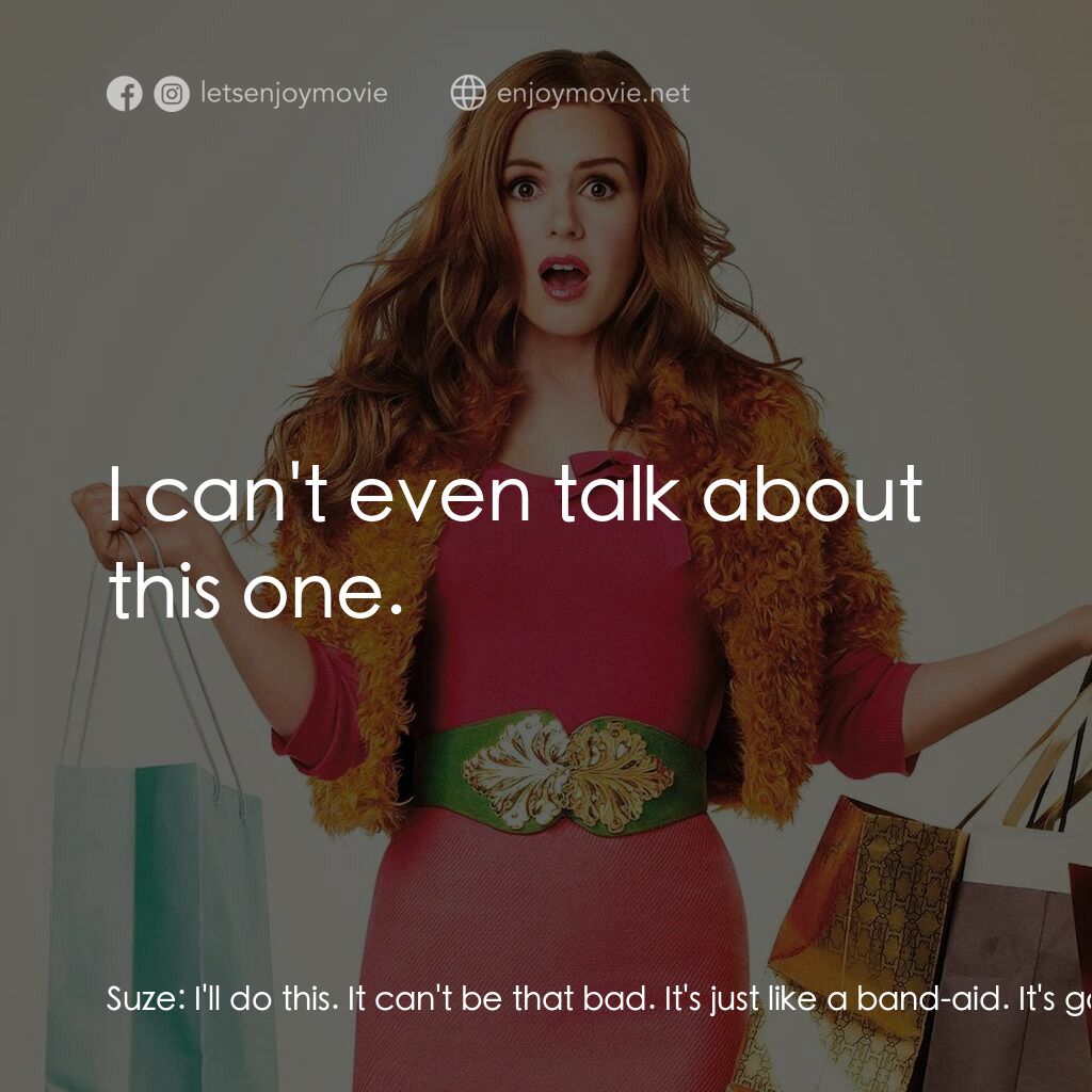 潮拜購物狂電影對白：Suze:  I'll do this. It can't be that bad. It's just like a band-aid. It's gonna 