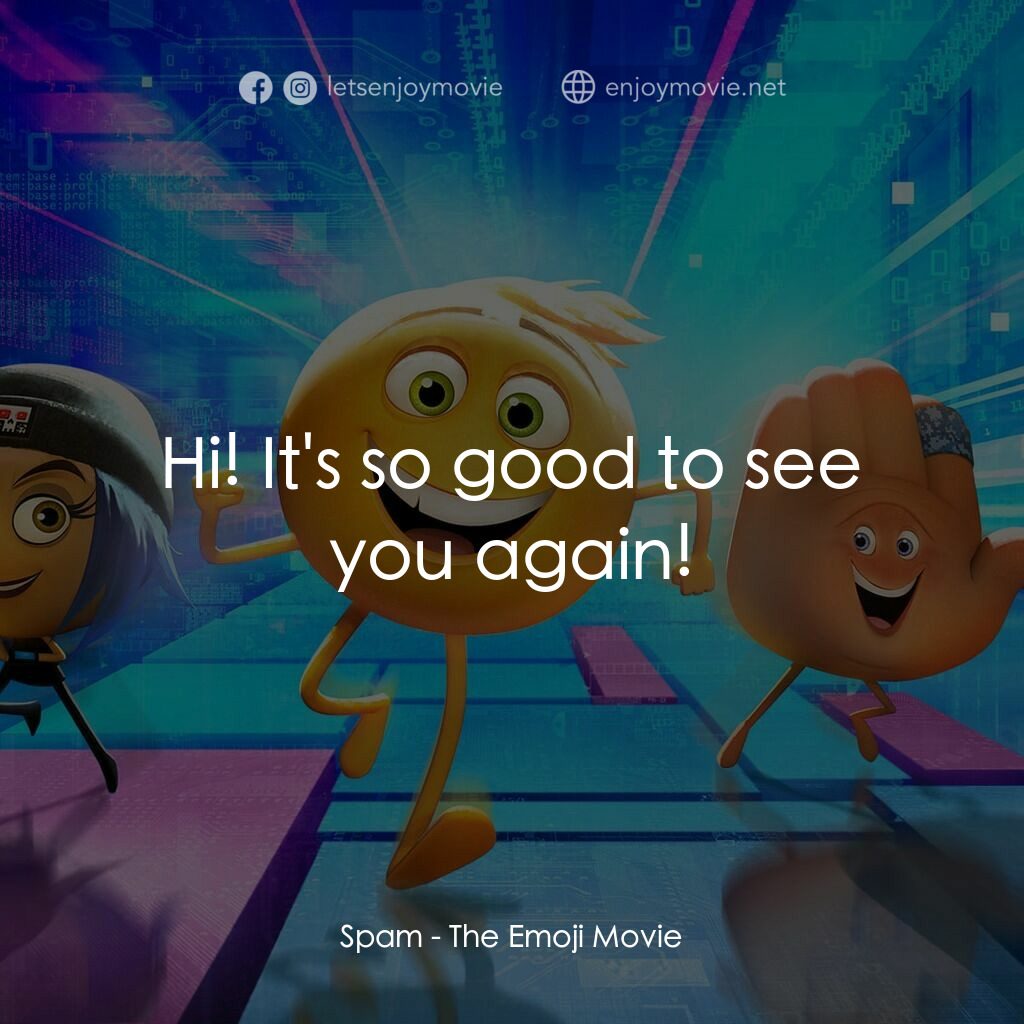 Emoji 大冒險電影對白：Spam:  Hi! It's so good to see you again!