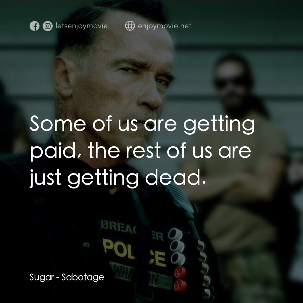 毒火追擊電影對白：Sugar:  Some of us are getting paid, the rest of us are just getting dead.