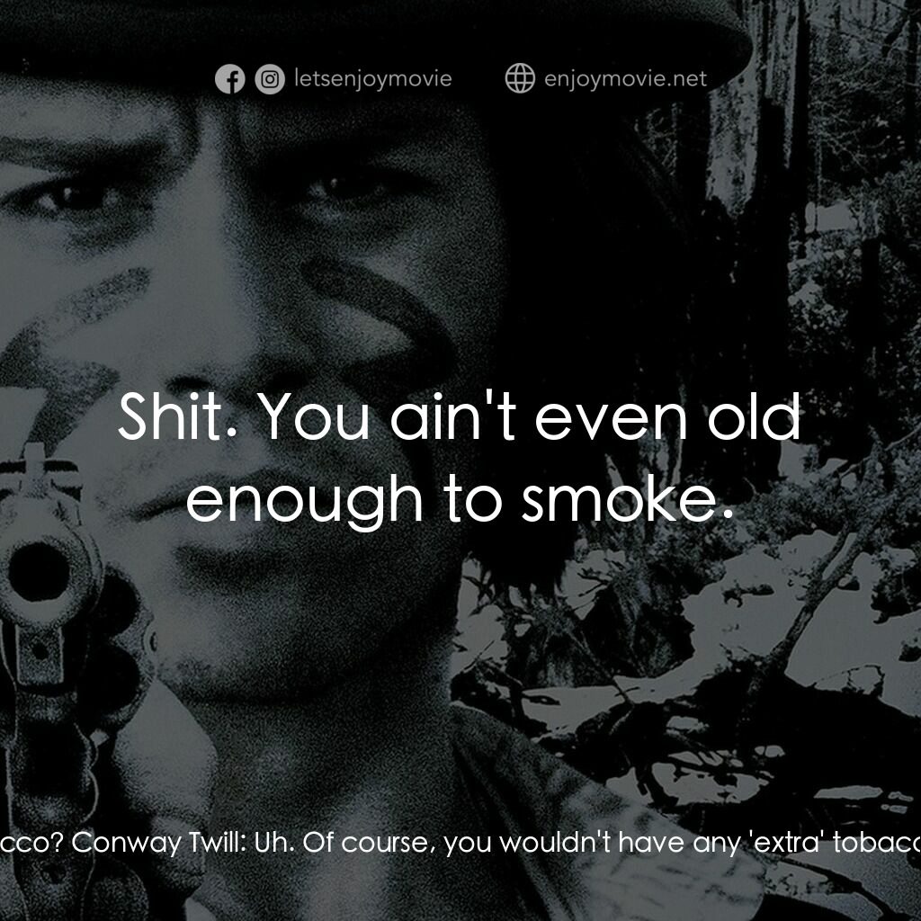 你看見死亡的顏色嗎？電影對白：Conway Twill:  Hey Wilson, got any extra tobacco? Conway Twill:  Uh. Of course, y