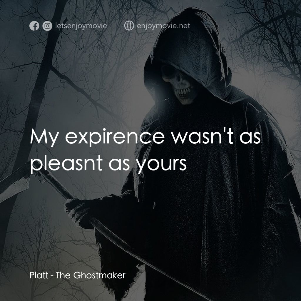 魔棺電影對白：Platt: My expirence wasn't as pleasnt as yours
