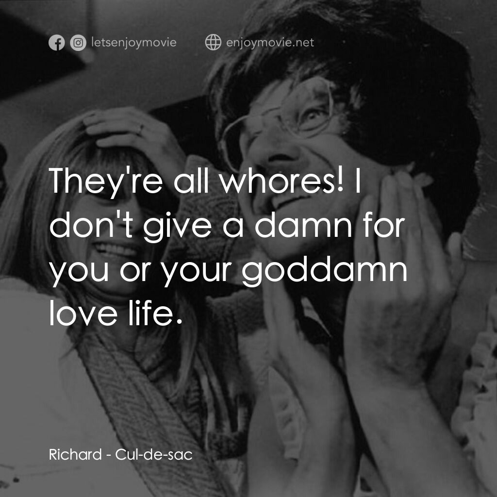 孤島驚魂電影對白：Richard:  They're all whores! I don't give a damn for you or your goddamn love li